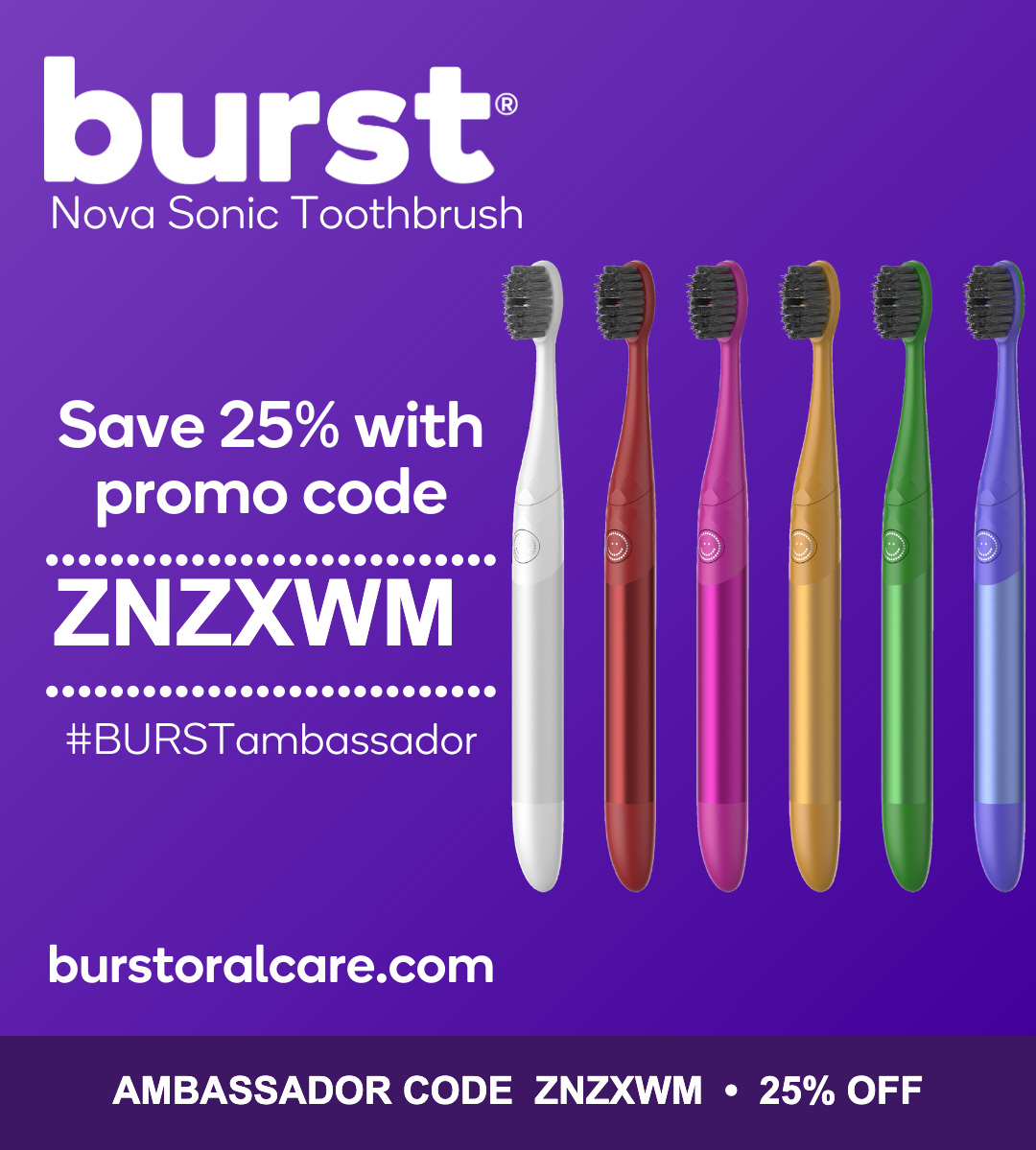 BURST Nova Toothbrush — Ambassador code ZNZXWM for 25% off